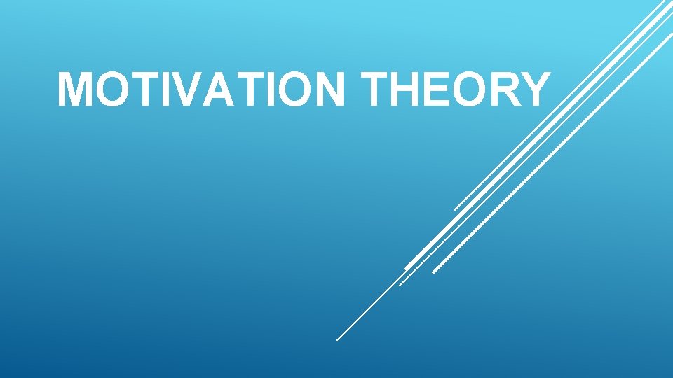 MOTIVATION THEORY 