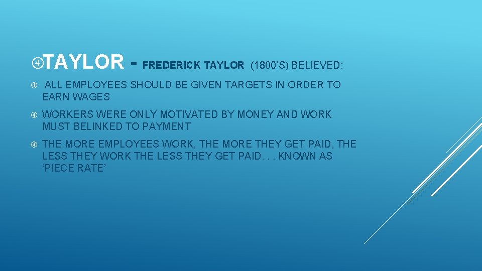  TAYLOR - FREDERICK TAYLOR (1800’S) BELIEVED: ALL EMPLOYEES SHOULD BE GIVEN TARGETS IN