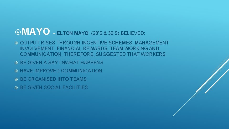  MAYO – ELTON MAYO (20’S & 30’S) BELIEVED: OUTPUT RISES THROUGH INCENTIVE SCHEMES,