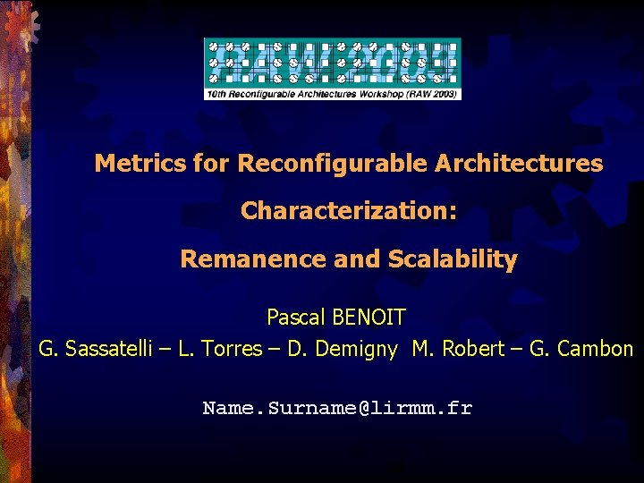 Metrics for Reconfigurable Architectures Characterization: Remanence and Scalability Pascal BENOIT G. Sassatelli – L.
