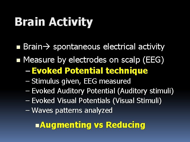 Brain Activity n Brain spontaneous electrical activity n Measure by electrodes on scalp (EEG)