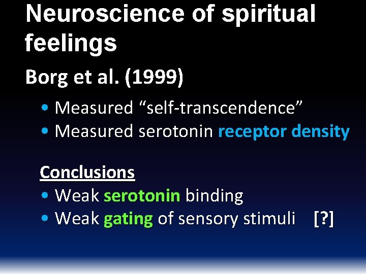 Neuroscience of spiritual feelings Borg et al. (1999) • Measured “self-transcendence” • Measured serotonin