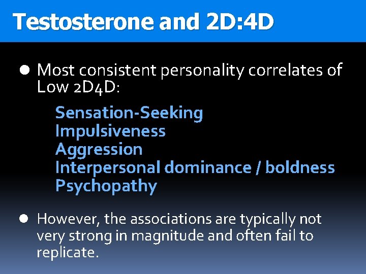 Testosterone and 2 D: 4 D l Most consistent personality correlates of Low 2