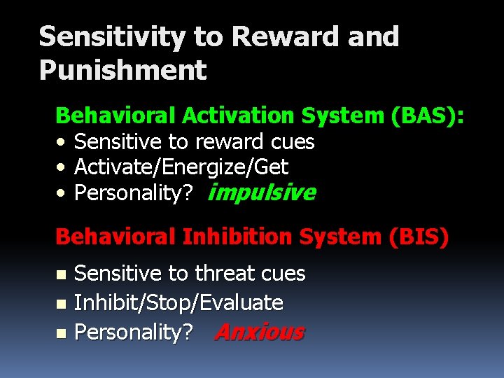 Sensitivity to Reward and Punishment Behavioral Activation System (BAS): • Sensitive to reward cues