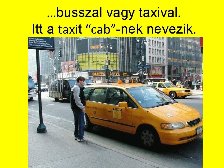 …busszal vagy taxival. Itt a taxit “cab”-nek nevezik. 