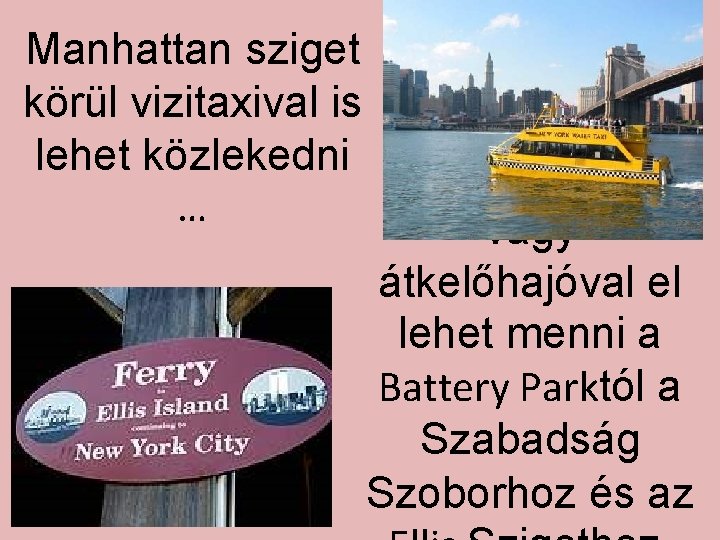 Manhattan sziget körül vizitaxival is lehet közlekedni … vagy átkelőhajóval el lehet menni a