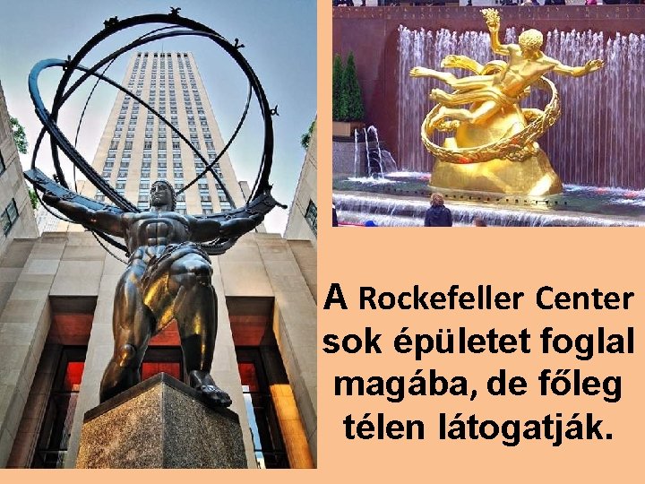 A Rockefeller Center sok épületet foglal magába, de főleg télen látogatják. 