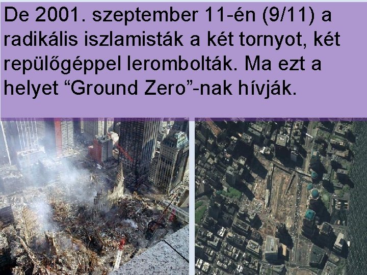 De 2001. szeptember 11 -én (9/11) a radikális iszlamisták a két tornyot, két repülőgéppel