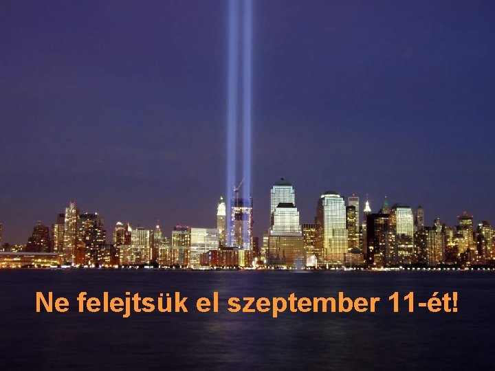 Ne felejtsük el szeptember 11 -ét! 