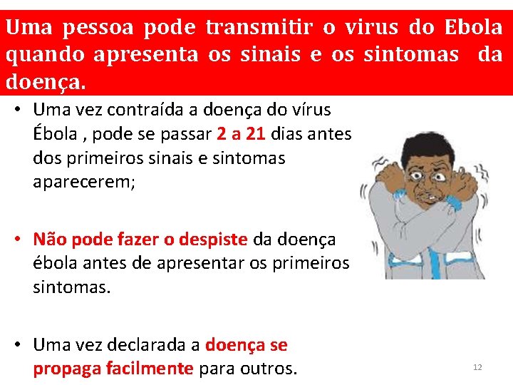 Uma pessoa pode transmitir o virus do Ebola quando apresenta os sinais e os