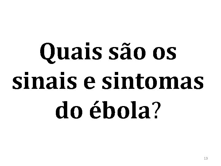 Quais são os sinais e sintomas do ébola? 13 
