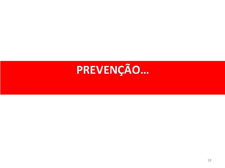 PREVENÇÃO… 18 