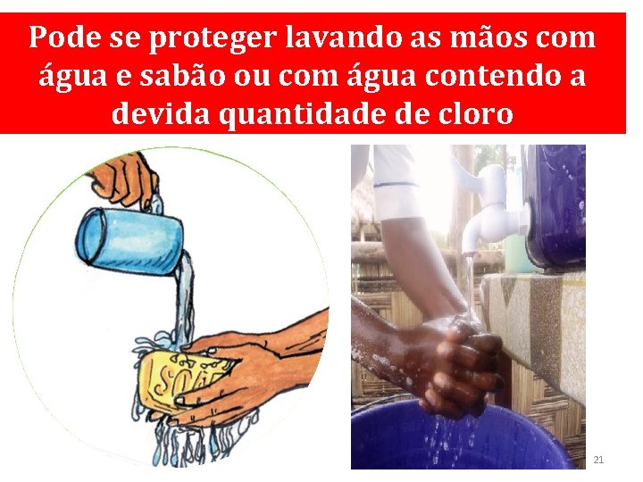 Pode se proteger lavando as mãos com água e sabão ou com água contendo