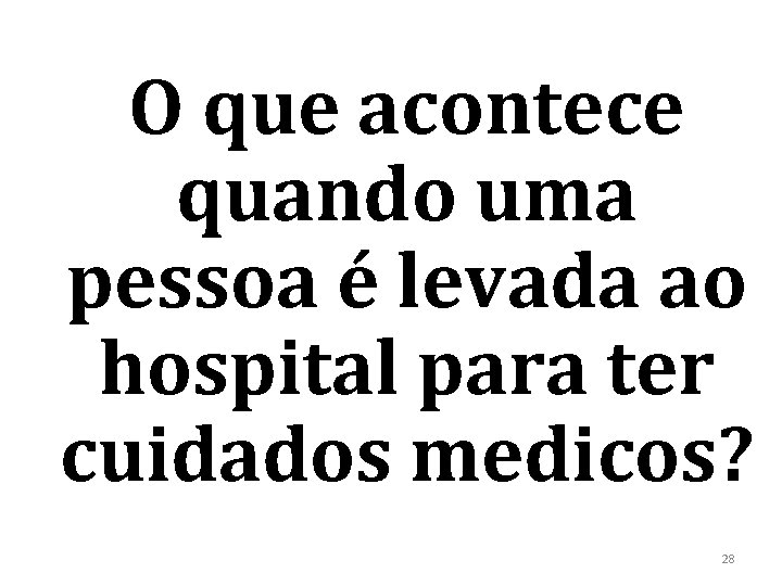 O que acontece quando uma pessoa é levada ao hospital para ter cuidados medicos?