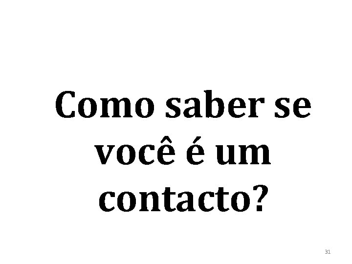 Como saber se você é um contacto? 31 