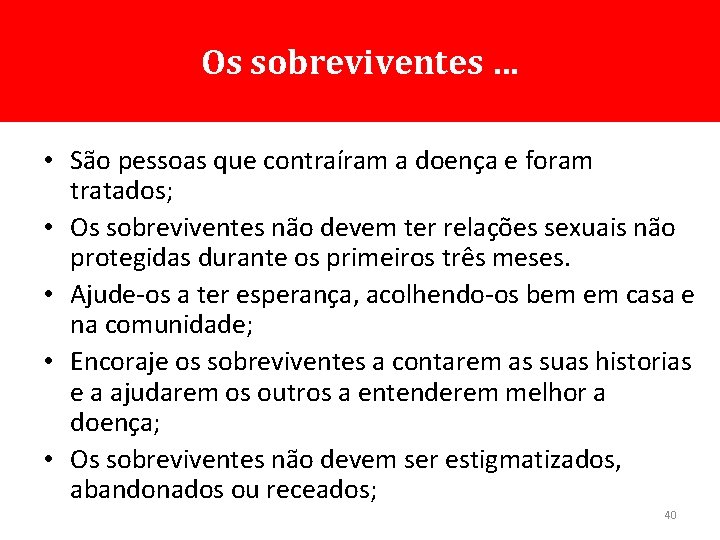 Os sobreviventes … • São pessoas que contraíram a doença e foram tratados; •