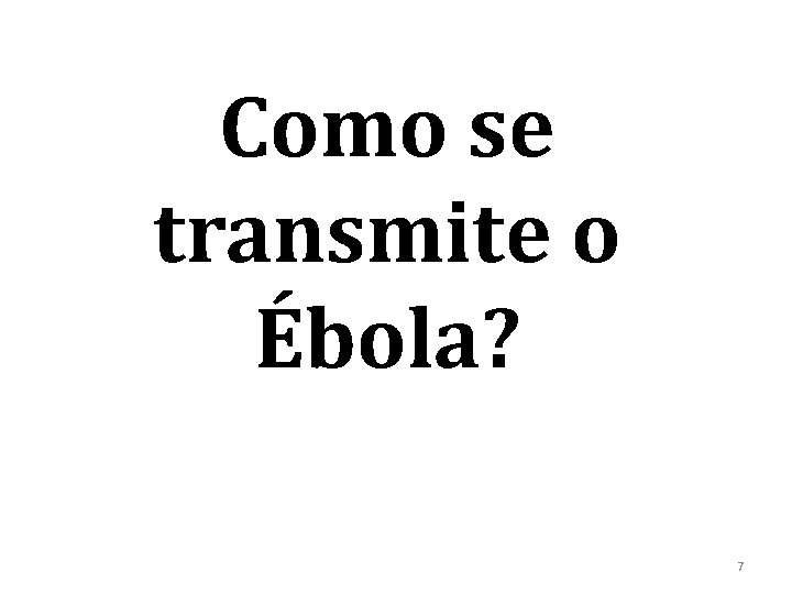 Como se transmite o Ébola? 7 