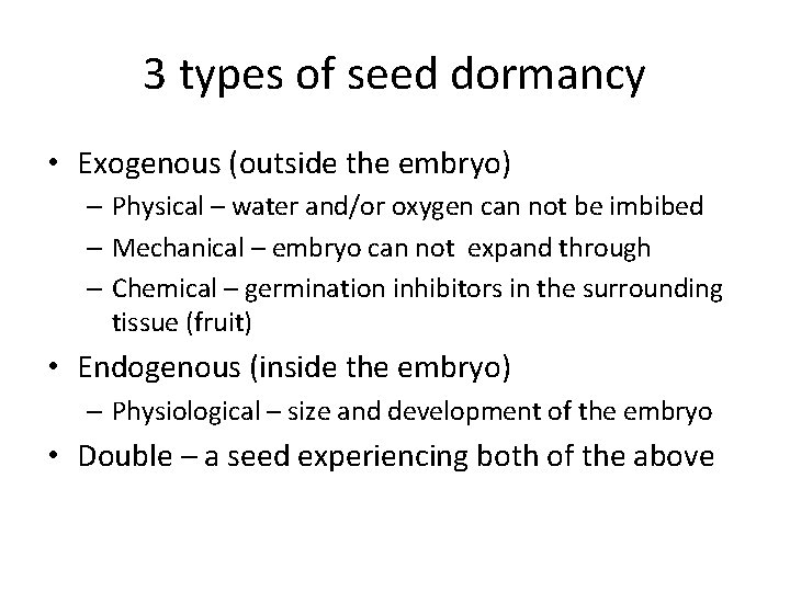 3 types of seed dormancy • Exogenous (outside the embryo) – Physical – water