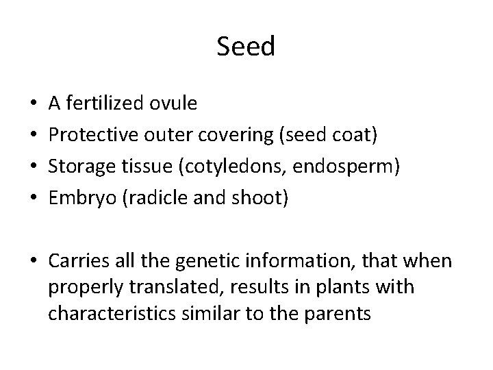 Seed • • A fertilized ovule Protective outer covering (seed coat) Storage tissue (cotyledons,