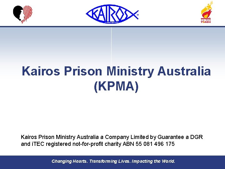 Kairos Prison Ministry Australia (KPMA) Kairos Prison Ministry Australia a Company Limited by Guarantee