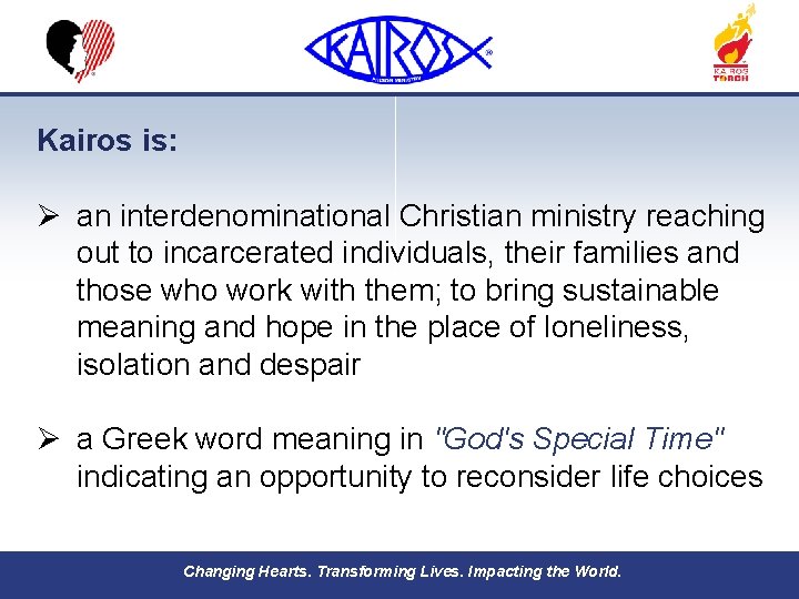 Kairos is: Ø an interdenominational Christian ministry reaching out to incarcerated individuals, their families