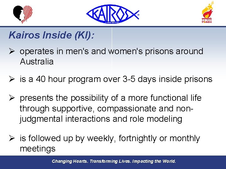 Kairos Inside (KI): Ø operates in men's and women's prisons around Australia Ø is