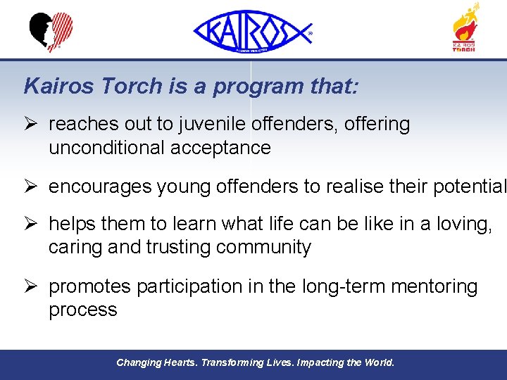 Kairos Torch is a program that: Ø reaches out to juvenile offenders, offering unconditional