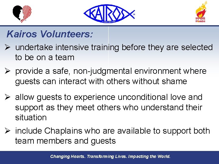 Kairos Volunteers: Ø undertake intensive training before they are selected to be on a