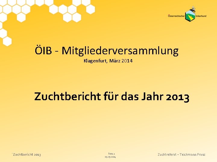 ÖIB - Mitgliederversammlung Klagenfurt, März 2014 Zuchtbericht für das Jahr 2013 ´Zuchtbericht 2013 Folie