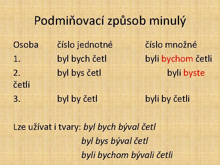 Podmiňovací způsob minulý Osoba 1. 2. četli 3. číslo jednotné byl bych četl bys