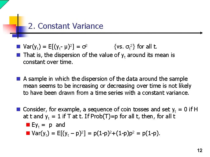 2. Constant Variance n Var(yt) = E[(yt- μ)2] = σ2 {vs. σt 2} for