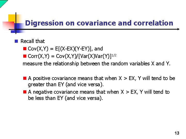 Digression on covariance and correlation n Recall that n Cov(X, Y) = E[(X-EX)(Y-EY)], and