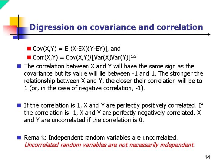 Digression on covariance and correlation n Cov(X, Y) = E[(X-EX)(Y-EY)], and n Corr(X, Y)