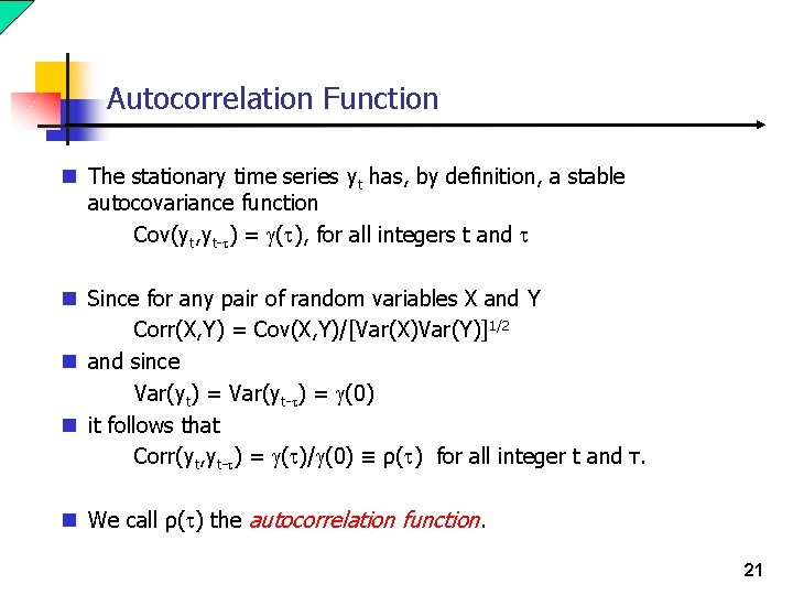Autocorrelation Function n The stationary time series yt has, by definition, a stable autocovariance