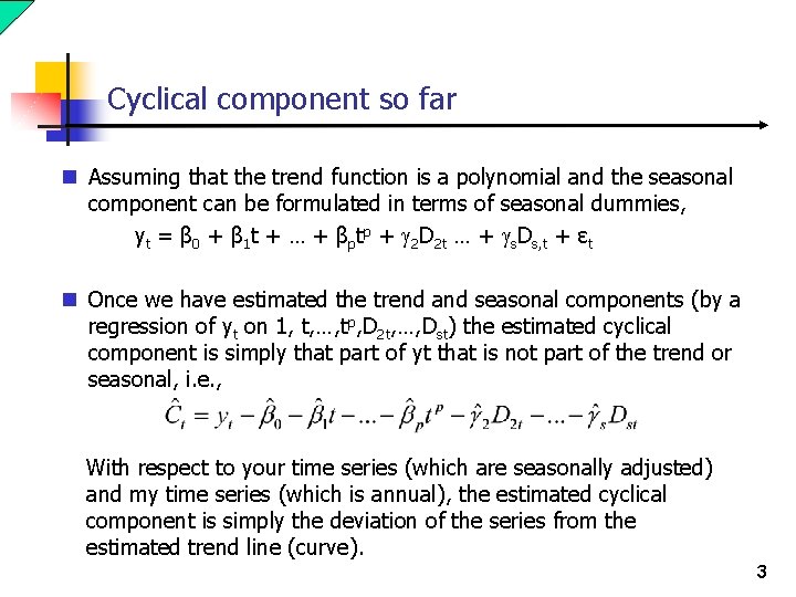 Cyclical component so far n Assuming that the trend function is a polynomial and