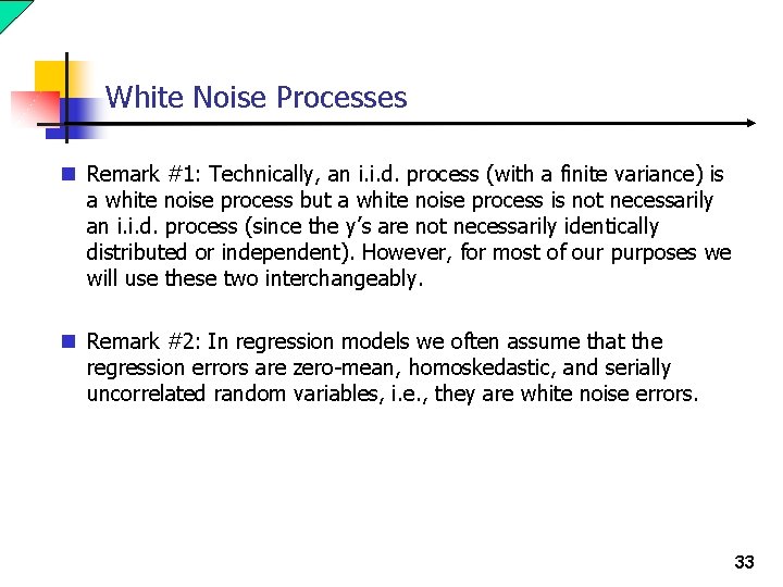 White Noise Processes n Remark #1: Technically, an i. i. d. process (with a