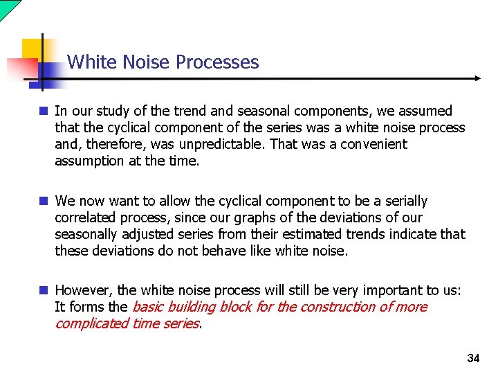 White Noise Processes n In our study of the trend and seasonal components, we