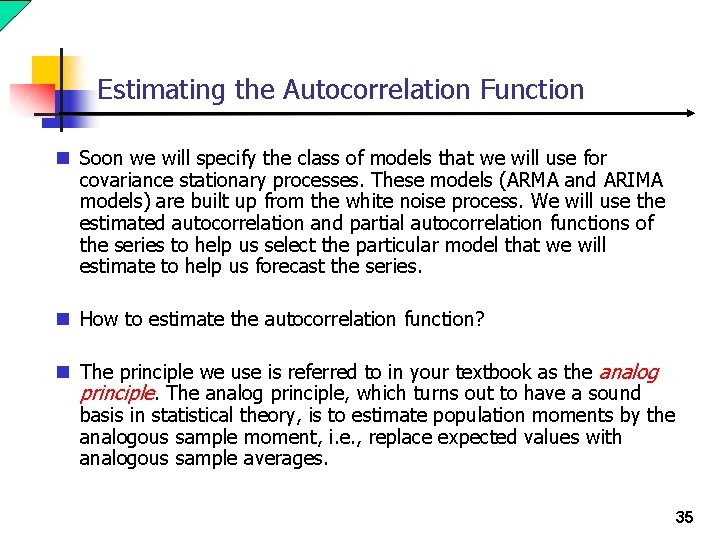 Estimating the Autocorrelation Function n Soon we will specify the class of models that