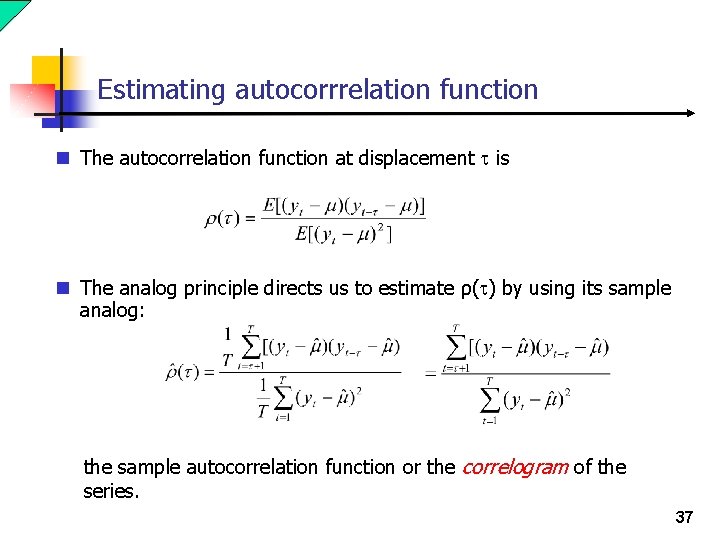 Estimating autocorrrelation function n The autocorrelation function at displacement t is n The analog