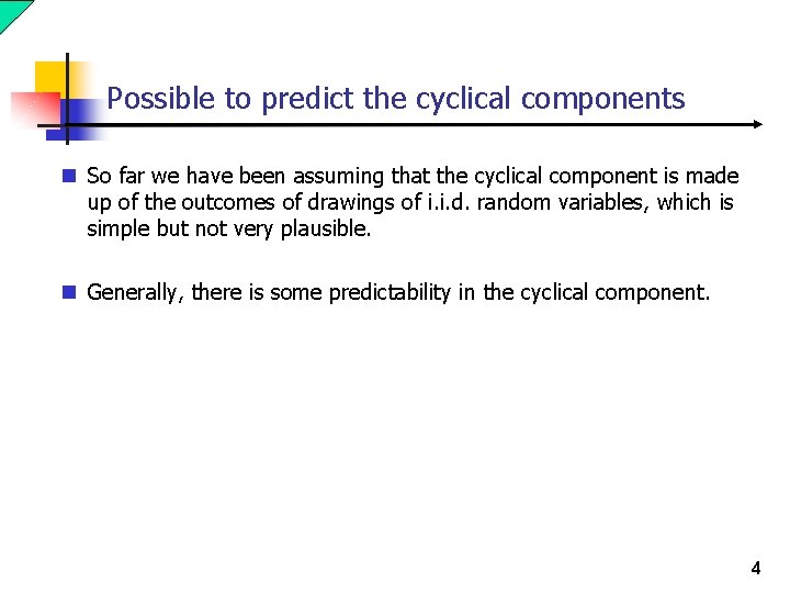 Possible to predict the cyclical components n So far we have been assuming that Possible to predict the cyclical components n So far we have been assuming that