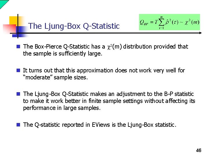 The Ljung-Box Q-Statistic n The Box-Pierce Q-Statistic has a c 2(m) distribution provided that The Ljung-Box Q-Statistic n The Box-Pierce Q-Statistic has a c 2(m) distribution provided that