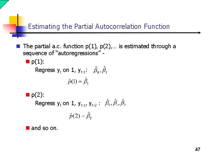 Estimating the Partial Autocorrelation Function n The partial a. c. function p(1), p(2), …