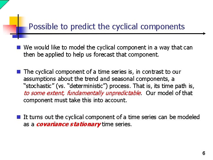 Possible to predict the cyclical components n We would like to model the cyclical