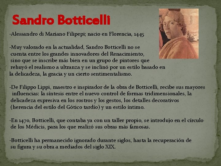 Sandro Botticelli -Alessandro di Mariano Filipepi; nacio en Florencia, 1445 -Muy valorado en la