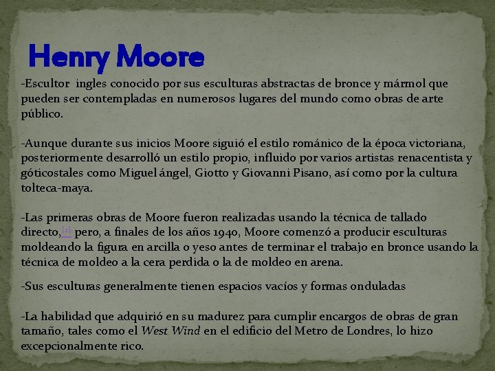 Henry Moore -Escultor ingles conocido por sus esculturas abstractas de bronce y mármol que