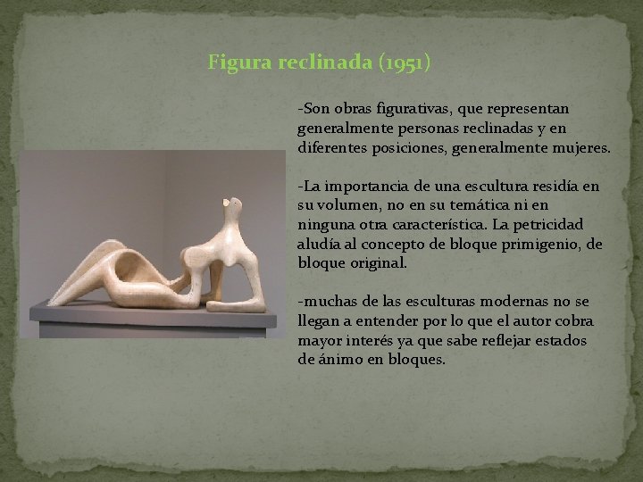 Figura reclinada (1951) -Son obras figurativas, que representan generalmente personas reclinadas y en diferentes