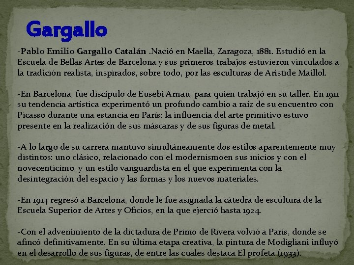 Gargallo -Pablo Emilio Gargallo Catalán. Nació en Maella, Zaragoza, 1881. Estudió en la Escuela