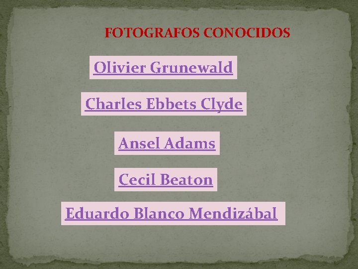 FOTOGRAFOS CONOCIDOS Olivier Grunewald Charles Ebbets Clyde Ansel Adams Cecil Beaton Eduardo Blanco Mendizábal