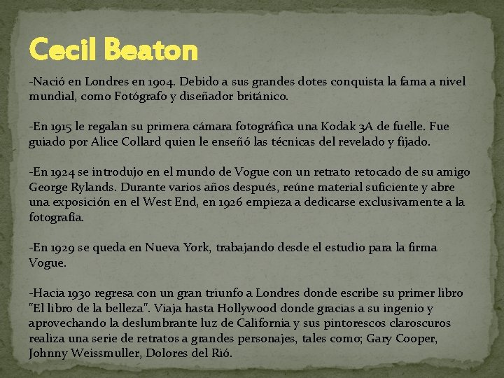 Cecil Beaton -Nació en Londres en 1904. Debido a sus grandes dotes conquista la