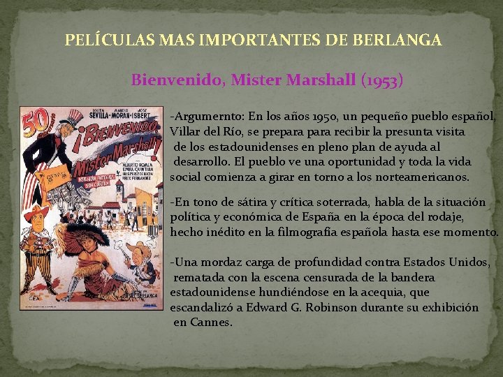 PELÍCULAS MAS IMPORTANTES DE BERLANGA Bienvenido, Mister Marshall (1953) -Argumernto: En los años 1950,